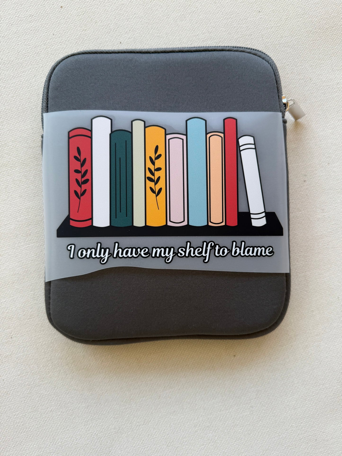 I only have my shelf to blame Kindle Sleeve