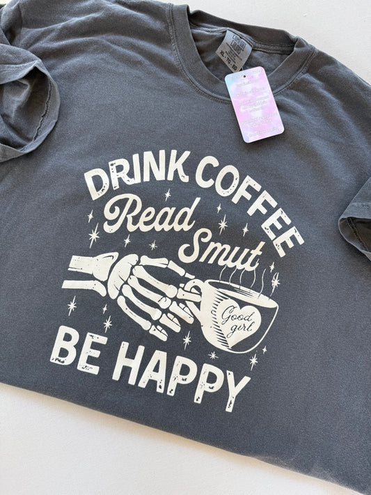 Drink Coffee Read Smut Be Happy Shirt